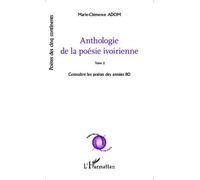 Anthologie de la poésie ivoirienne Tome 2 Connaître les poètes des années 80 - Marie-Clémence Adom - L'harmattan - broché - Anthologie