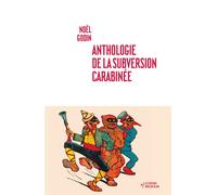 Anthologie de la subversion carabinée - Noël Godin - Noir Sur Blanc - broché - Anthologie
