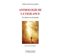 Anthologie de la vigilance Un chemin vers la lumière - MARIE-CHANTALE FOREST - L'originel Accarias - broché - Essai