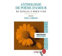 Anthologie De Poésie D'amour - De Catulle À Boris Vian - Dossier Thématique : Dire L'amour