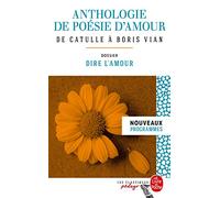 Anthologie de poésie d'amour (Edition pédagogique) Dossier thématique : Dire l'amour - Collectif - Lgf - Poche - Scolaire / Universitaire