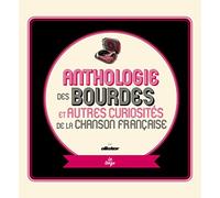 Anthologie des bourdes et autres curiosités de la chanson française: Editions augmentée