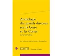 Anthologie des grands discours sur la Corse et les Corses Collectif (Auteur), Pierre-Yves Beaurepaire (Collection dirigée par), Christophe Luzi (Editeur du volume), Kevin Petroni (Editeur du volume)