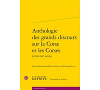 Anthologie des grands discours sur la Corse et les Corses - Collectif - Classiques Garnier - broché - Anthologie
