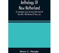 Anthologie des Nouveaux Pays-Bas, ou traductions des premiers poètes hollandais de New York