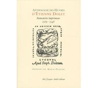 Anthologie des oeuvres d'Etienne Dolet, humaniste-imprimeur (1509-1546)