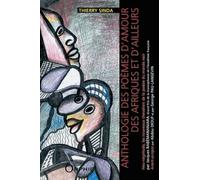 Anthologie Des Poèmes D'amour Des Afriques Et D'ailleurs - Néo-Négritude, Les Nouveaux Chevaliers De La Poésie Du Monde Noir