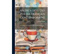 Anthologie Des Poètes Français Contemporains: Le Parnasse Et Les Écoles Postérieures Au Parnasse (1866-1911)...
