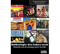 ANTHOLOGIE DES TUBES ROCK Soixante ans de musique pour les kids