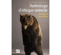 Anthologie d'éthique animale : Apologies des bêtes