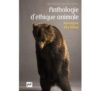 Anthologie d'éthique animale Apologies des bêtes - Jean-Baptiste Jeangène Vilmer - Puf - broché - Essai