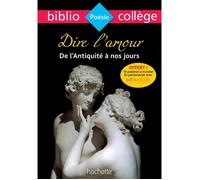 Anthologie - Dire l'amour - Poèmes lyriques de l'Antiquité au XXe siècle