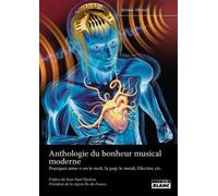 Anthologie Du Bonheur Musical Moderne - Pourquoi Aime-T-On Le Rock, La Pop, Le Métal, L'électro, Etc - ?