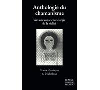 Anthologie Du Chamanisme - Vers Une Conscience Elargie De La Realite