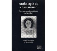 Anthologie Du Chamanisme - Vers Une Conscience Elargie De La Realite