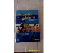 Anthologie du judaïsme: 3000 Ans de culture juive, Les fondements religieux et les symboles, Questions philosophiques et pensée juive, Littérature et identité, Un regard historique
