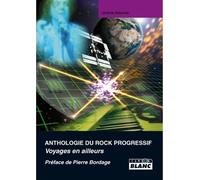Anthologie du rock progressif Voyages en ailleurs - Jérôme Alberola - Camion Blanc Eds - broché - Anthologie