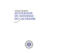 Anthologie du shivaïsme du Cachemire - David Dubois - Almora Eds - broché - Anthologie