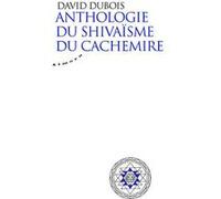 Anthologie du shivaïsme du Cachemire David Dubois (Auteur)