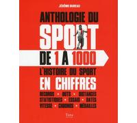 Anthologie Du Sport De 1 À 1000 - L'histoire Du Sport En Chiffres