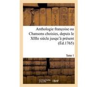 Anthologie franc oise ou Chansons choisies, depuis le XIIIe siécle jusqu'à présent. Tome 1 Jean Monnet (Auteur), Augustin de Saint-Aubin (Auteur), Charles-Nicolas Cochin (Auteur), Noël Le Mire (Auteur