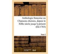 Anthologie franc oise ou Chansons choisies, depuis le XIIIe siécle jusqu'à présent. Tome 2 - Jean Monnet - Hachette Bnf - broché - Livre