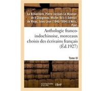 Anthologie franco-indochinoise, morceaux choisis des écrivains français. Tome III de La Bissachère (Auteur)