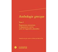 Anthologie grecque: Épigrammes amoureuses et épigrammes votives suivies de l'appendice planudéen (Tome I)