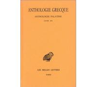 Anthologie grecque. Tome XI: Anthologie palatine, Livre XII, La Muse garçonnière de Straton de Sardes