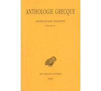 Anthologie grecque. Tome XII: Anthologie palatine, Livres XIII-XV