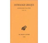 Anthologie grecque. Tome XI: Anthologie palatine, Livre XII, La Muse garçonnière de Straton de Sardes