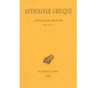 Anthologie grecque. Tome XII: Anthologie palatine, Livres XIII-XV