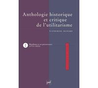 Anthologie historique et critique de l'utilitarisme, tome 1 : Bentham et ses précurseurs (1711-1832)