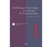 Anthologie historique et critique de l'utilitarisme, tome 1 : Bentham et ses précurseurs (1711-1832)