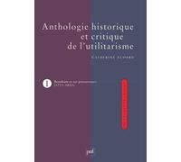 Anthologie historique et critique de l'utilitarisme, tome 1 : Bentham et ses précurseurs (1711-1832)
