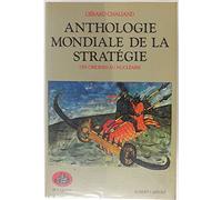 Anthologie Mondiale De La Strategie. Des Origines Au Nucleaire