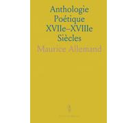 Anthologie Poétique XVIIe-XVIIIe Siècles: Poèmes choisis avec introductions, notices et notes pour lire le contexte et l’esprit de l’époque