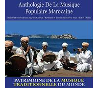 Anthologie De La Musique Populaire Marocaine : Ballets Et Troubadours Du Pays Chleuh / Rythmes Et Poésie Du Moyen-Atlas / Rif Et J'balas - Patrimoine De La Musique Traditionnelle Du Monde
