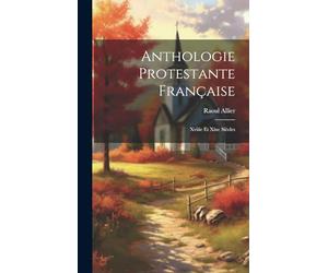 Anthologie Protestante Française: Xviiie Et Xixe Siècles