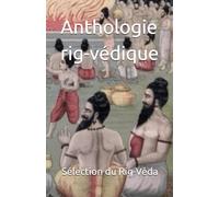 Anthologie rig-védique: Sélection d'hymnes