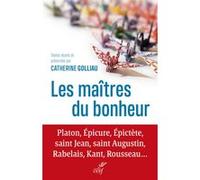 Les maîtres du bonheur - Platon, Epicure, Epictète, saint Jean, saint Augustin, Rabelais, Kant, Rous