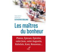 Les maîtres du bonheur - Platon, Epicure, Epictète, saint Jean, saint Augustin, Rabelais, Kant, Rous