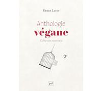 Anthologie végane: 100 textes essentiels