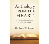 ANTHOLOGY FROM THE HEART: A Ten-Year Compilation of Faith and Words