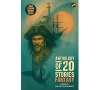 Anthology of 20 Stories Fantasy | Bestselling Collection | 10th Anniversary Edition | Edited by Souvik Chakraborty