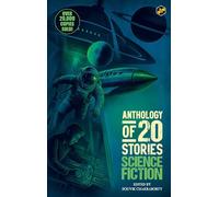 Anthology of 20 Stories Science Fiction | Bestselling Collection | 10th Anniversary Edition | Edited by Souvik Chakraborty