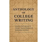 Anthology of College Writing: Essays and Insights from a Transformative Academic Journey