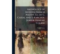 Anthology Of Modern French Poetry, Ed. By C. Cassal And T. Karcher. Junior (Senior) Course