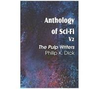 Anthology Of Sci-Fi V2, The Pulp Writers - Philip K. Dick