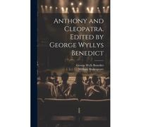 Anthony And Cleopatra. Edited By George Wyllys Benedict
